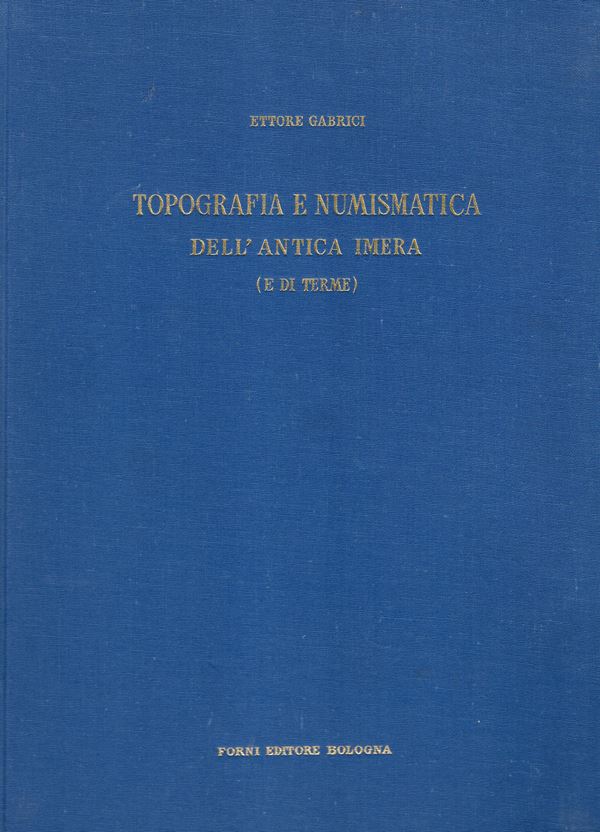 GABRICI  E. -  Topografia e numismatica dell’antica Imera (e di Terme). Bologna, 1972.. Pp. 109,  tavv. 8. ril. rigida editoriale, ottimo stato importante lavoro dell'autore.