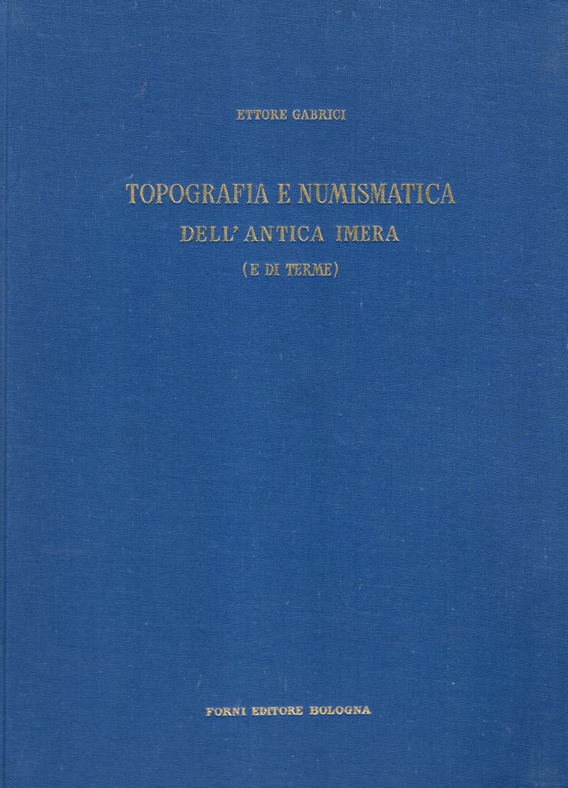 Gabrici E. - Topografia e Numismatica Dell’antica Imera (e di Terme). Bologna, 1972.. Pp. 109, Ta...
