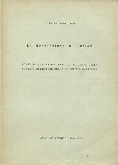 Belloni G. G. - la Monetazione di Traiano. Anno Accademico 1969 - 1970. Pp. 80. Ril ed Ottimo Sta...