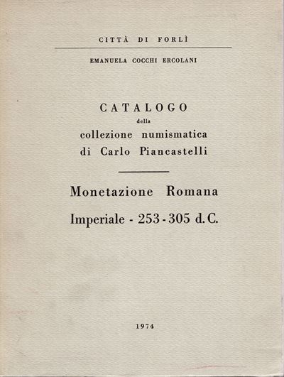 Ercolani Cocchi E. Catalogo della Collezione Numismatica di Carlo Piancastelli. Monetazione Roman...