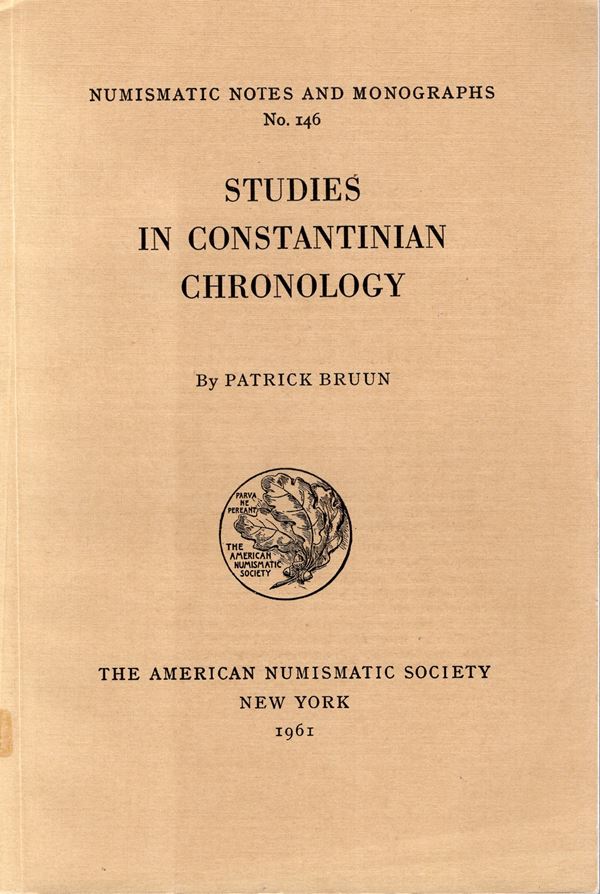 BRUUN P. – Studies in costantinian chronology. N.N.A.M. 146. New York, 1961. pp.116, tavv. 8. Ril. editoriale. Buono stato.  - Auction GREEK & ROMAN PROVINCIAL COINS AND NUMISMATIC LITERATURE Including a wide selection of Alexandrian Coins from the Dattari Collection - Bertolami Fine Art - Prague