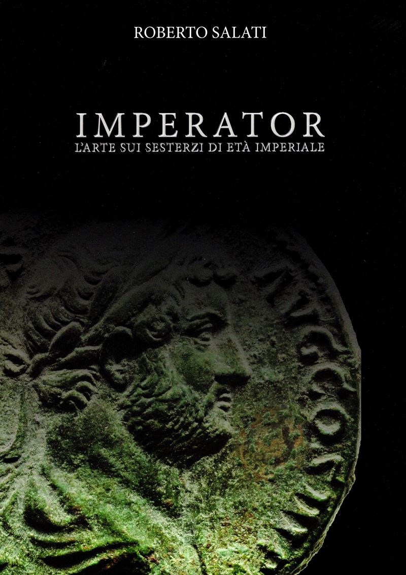 Salati Roberto - Imperator L'arte sui Sesterzi di Età Imperiale. s.L.D. Pp 70+2, Molte Illustrazi...
