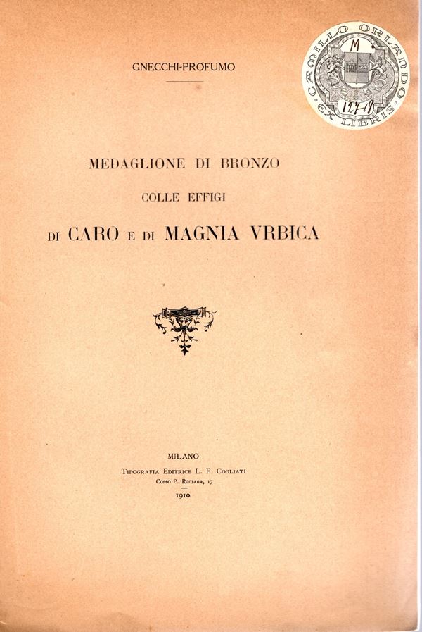 GNECCHI - PROFUMO. - Medaglione di bronzo colle effigi di Caro e di Magnia Vrbica. Milano, 1910.  pp 24, illustrazione nel testo, buono stato, raro. Ex libris.
