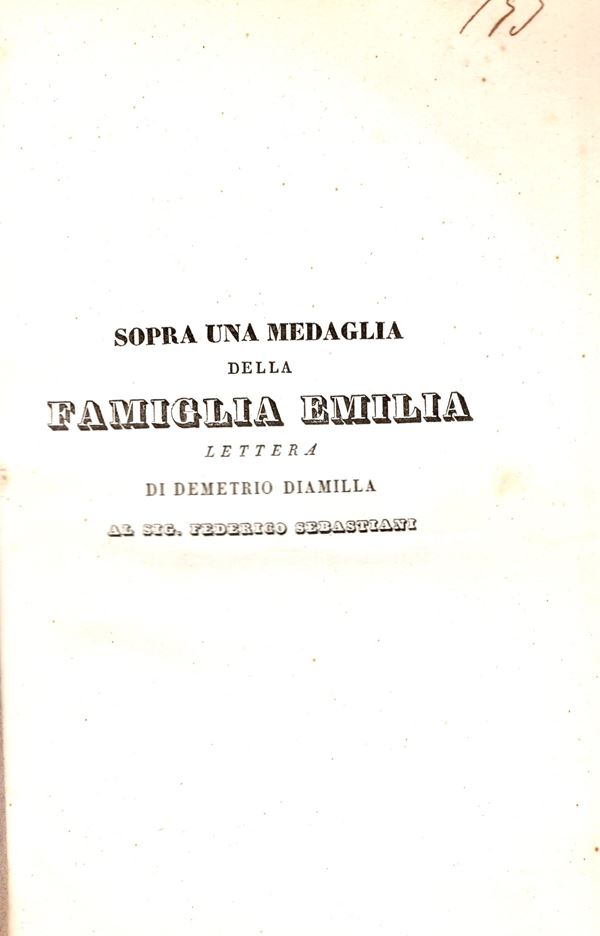 DIAMILLA D. - sopra una medaglia della famiglia Emilia. lettera di Demetrio Diamilla al sig. Federico Sebastiani. Roma, 1844. pp 8, tavola 1. brossura editoriale muta, buono stato, raro. Ex libris.