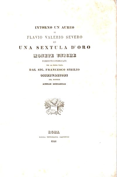 Gennarelli A. - Intorno un Aureo di Flavio Valerio Severo ed una Sextula D'oro. Monete Uniche Pos...