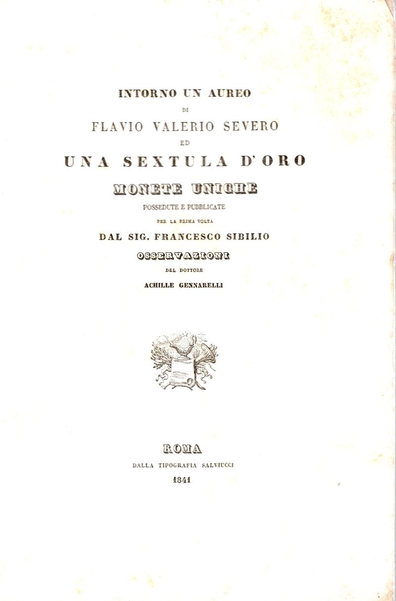 Gennarelli A. - Intorno un Aureo di Flavio Valerio Severo ed una Sextula D'oro. Monete Uniche Pos...