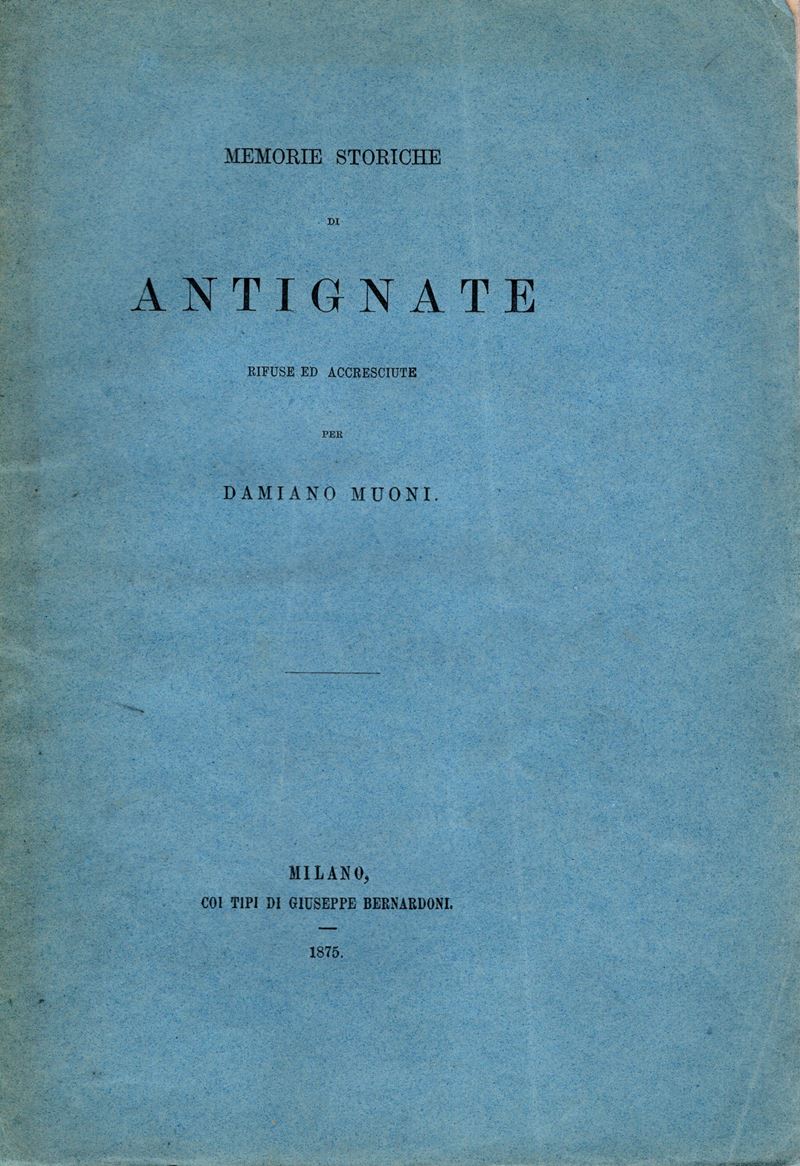 Muoni D. - Memorie Storiche di Antignate Rifuse ed Accresciute. Milano, 1875. Pp 36. Brossura Ed....