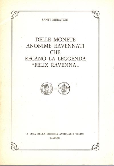 Muratori S. - delle Monete Anonime Ravennati che Recano la Leggenda “ Felix Ravenna”. Ravenna, 19...