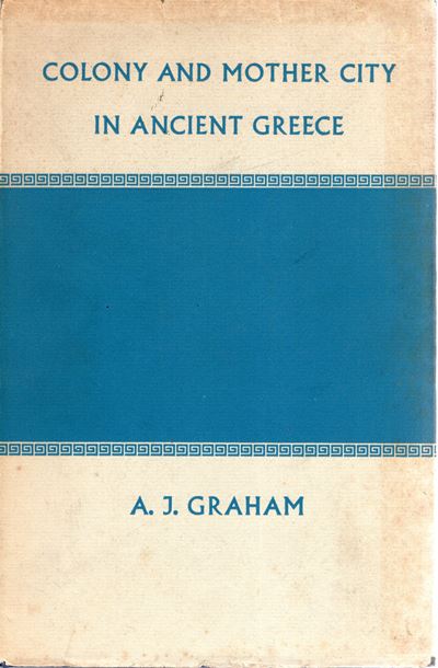 Graham A. J. - Colony And Mother City in Ancient Greece. Manchester, 1964. Pp XVIII - 259. Legatu...