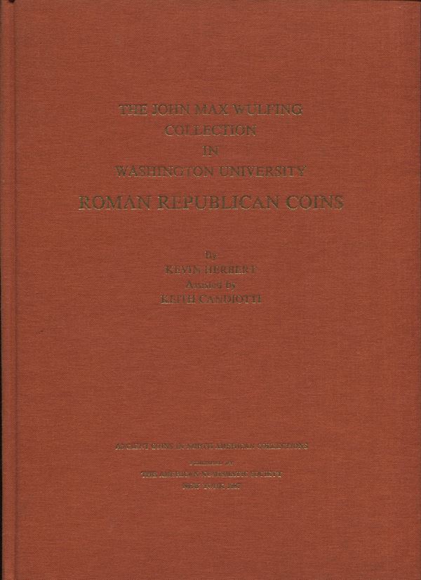 HERBERT  K. – CANDIOTTI  K. -  The John Max Wulfing collection in Washigton University. Roman Republican coins.  New York, 1987. Pp. 47,  tavv. 25. Ril. ed. ottimo stato, importante documentazione.