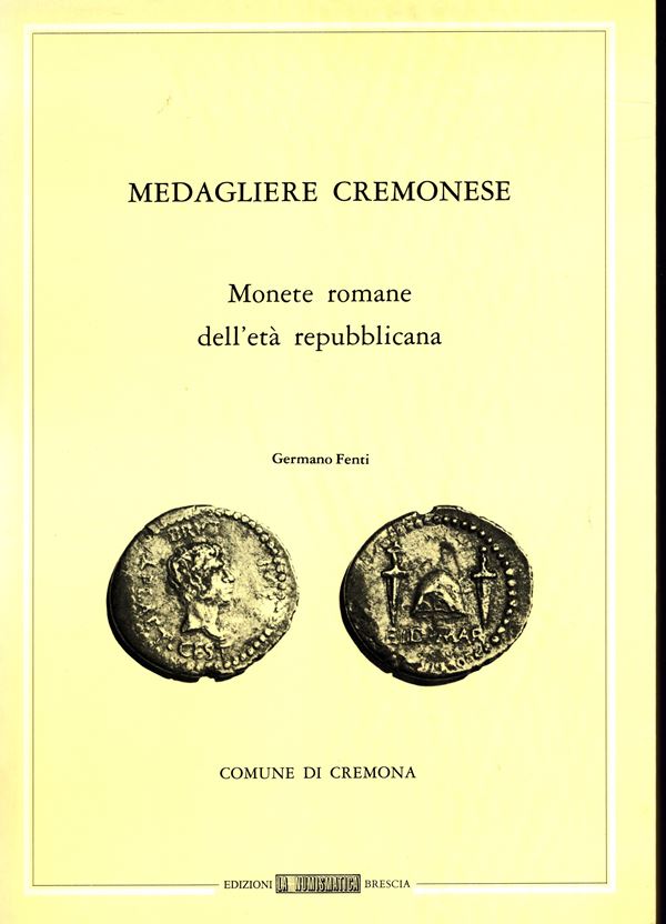 FENTI G. – Medagliere cremonese. Monete romane d’età repubblicana. Brescia, 1979. Pp. xvii -160, tavole 19. Ril. editoriale,ottimo stato