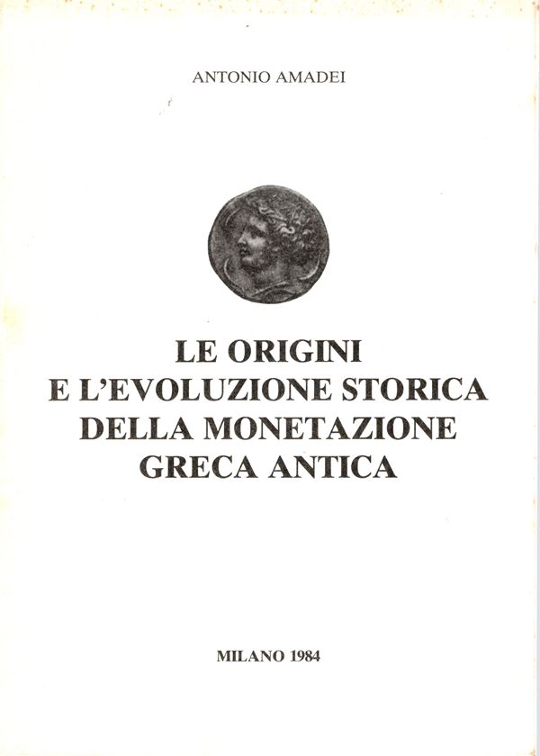 AMADEI Antonio - Le origini e l'evoluzione storica della monetazione greca antica. Milano, 1984.  pp 12, illustrazioni nel testo. brossura ed. buono stato.