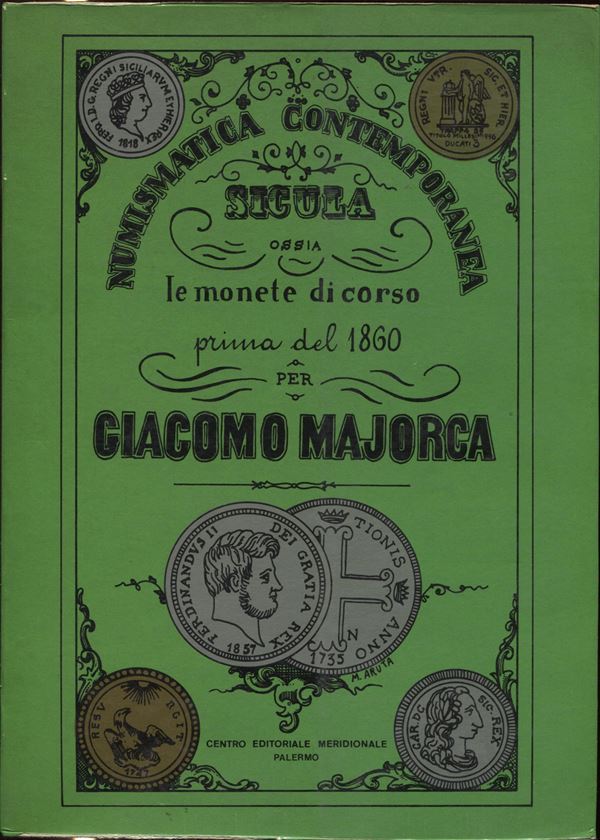 MAJORCA  G. -  Numismatica contemporanea sicula ossia le monete in corso prima del 1860. Napoli, 1983.  pp. 154, tavv. 23. ril ed buono stato.  - Auction GREEK & ROMAN PROVINCIAL COINS AND NUMISMATIC LITERATURE Including a wide selection of Alexandrian Coins from the Dattari Collection - Bertolami Fine Art - Prague