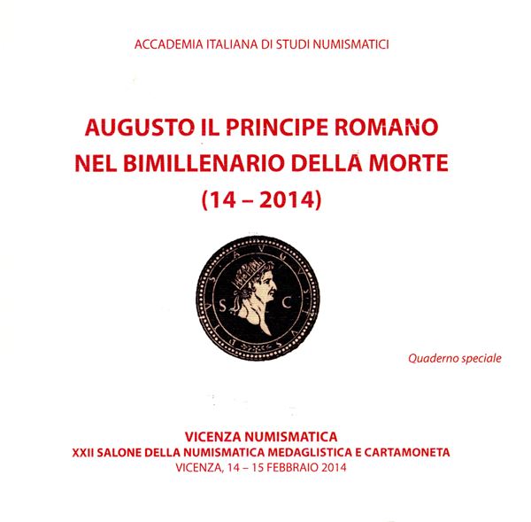 LUISI Aldo - Augusto il Principe romano nel bimillenario della morte ( 14-2014)  Vicenza, 2014. pp xxi- 83, tavole nel testo. ril editoriale, ottimo stato.  - Auction GREEK & ROMAN PROVINCIAL COINS AND NUMISMATIC LITERATURE Including a wide selection of Alexandrian Coins from the Dattari Collection - Bertolami Fine Art - Prague
