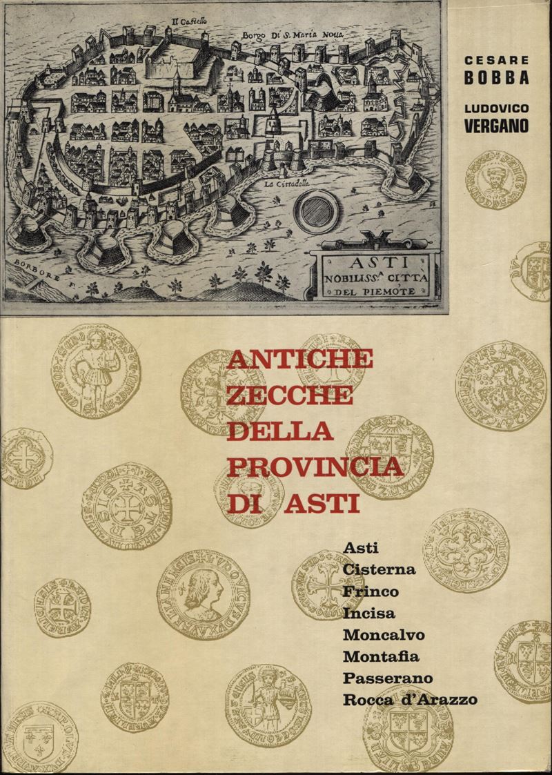 Bobba C. – Vergano L. – Antiche Zecche della Provincia di Asti. Asti, 1971. Pp. 143, Ill. nel Tes...