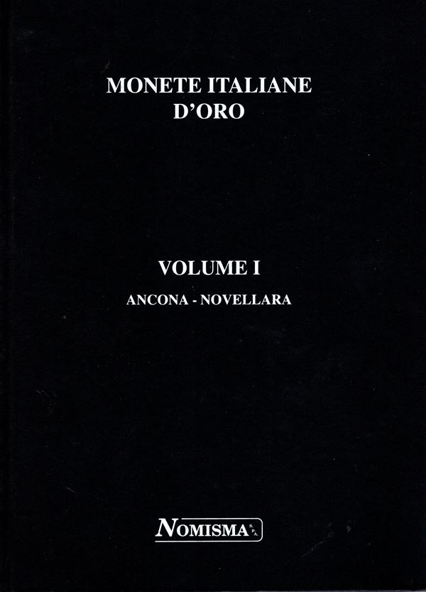 BELLESIA L. -  Monete italiane d'oro; catalogo delle monete emesse dal 1252 al 1945 con gradi di rarita e aggiudicazioni in vendite pubbliche. Vol. I Ancona - Novellara. Serravalle, s.d.  Pp. 320, illustrazioni nel testo. legatura ed.  buono stato.  - Auction GREEK & ROMAN PROVINCIAL COINS AND NUMISMATIC LITERATURE Including a wide selection of Alexandrian Coins from the Dattari Collection - Bertolami Fine Art - Prague