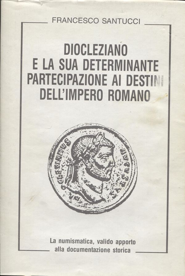 SANTUCCI  F. -  Diocleziano e la sua determinante partecipazione ai destini dell'impero romano. Lanciano, 1988.  pp. 72,  tavv. 54. ril ed.  buono stato.