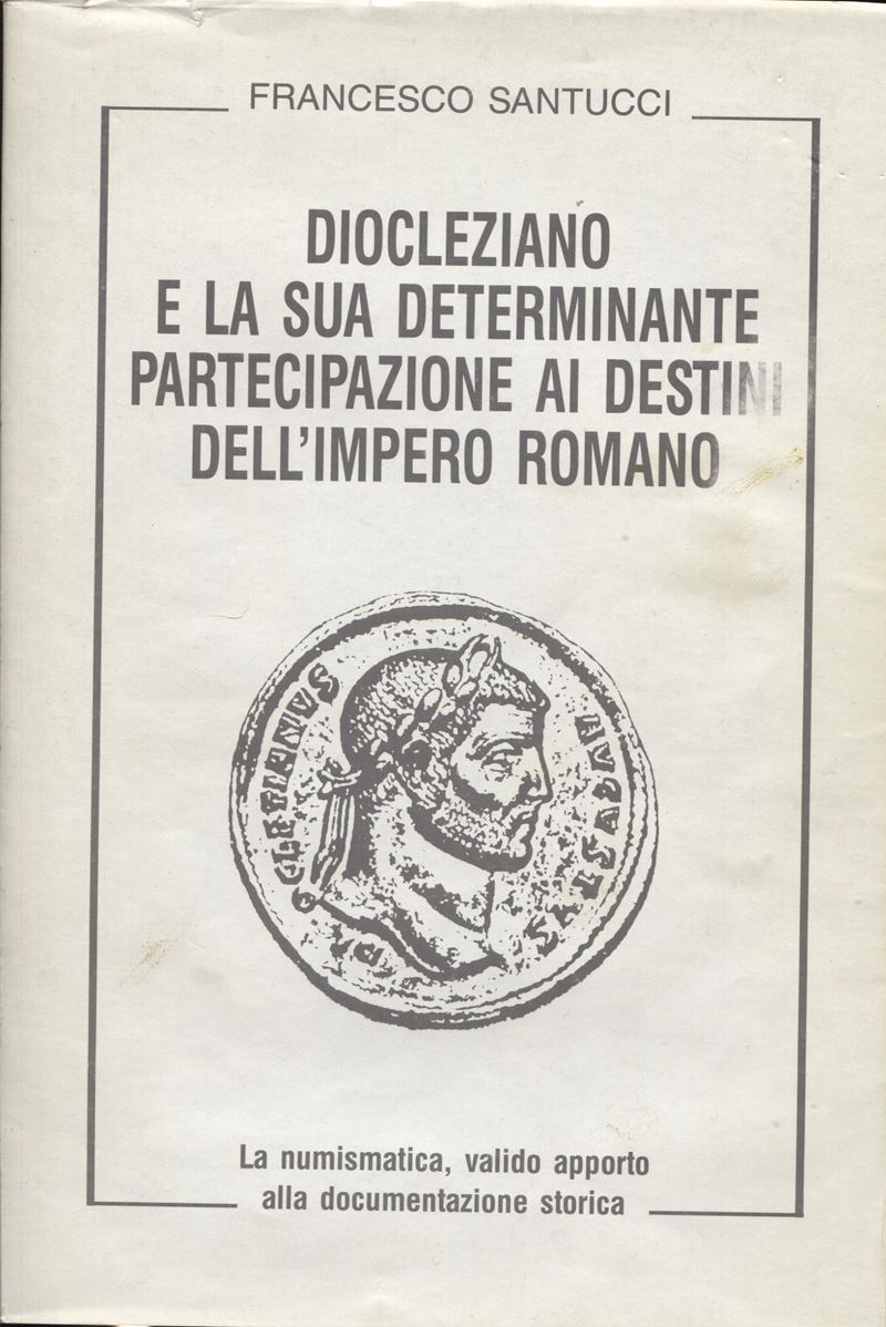 Santucci F. - Diocleziano e la Sua Determinante Partecipazione ai Destini Dell'impero Romano. Lan...