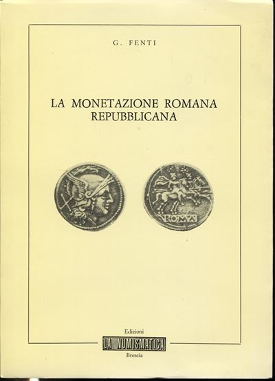 Fenti G. – la Monetazione Romana Repubblicana. Brescia, 1982. Pp. 59, Ill. nel Testo. Ril. Ed. Bu...
