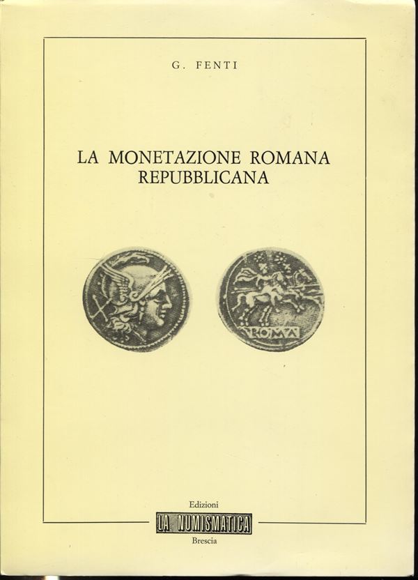 FENTI  G.  – La monetazione romana repubblicana. Brescia, 1982. Pp. 59, ill. nel testo. Ril. ed. Buono stato.