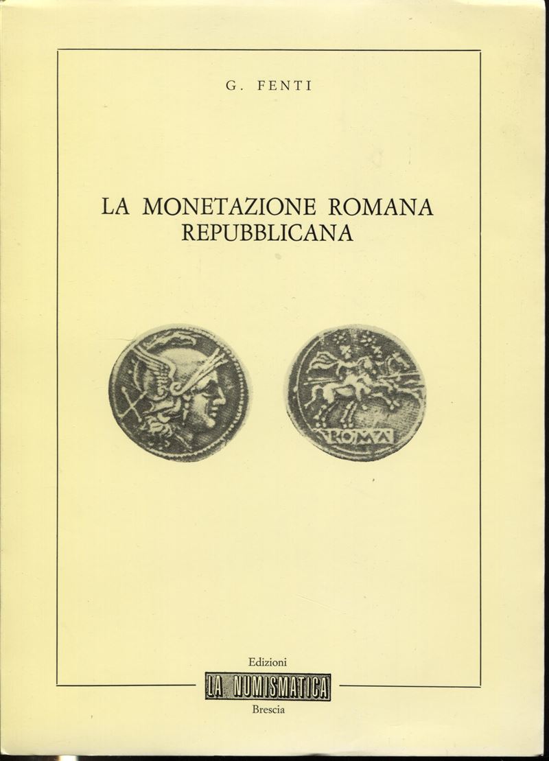 Fenti G. – la Monetazione Romana Repubblicana. Brescia, 1982. Pp. 59, Ill. nel Testo. Ril. Ed. Bu...