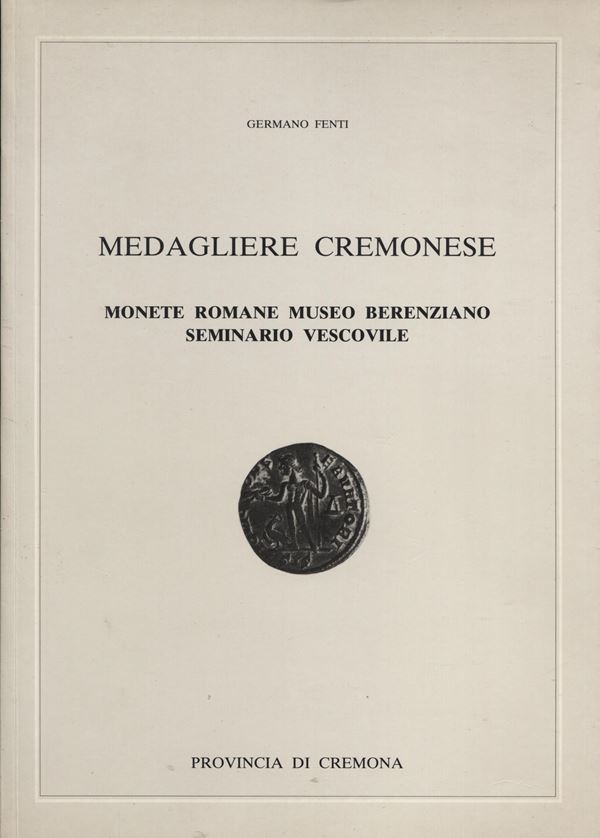 FENTI G. -  Medagliere Cremonese; Monete romane Museo Berenziano Seminario Vescovile. Cremona, 1991. pp. li - 117,  ill. nel testo. ril ed ottimo stato, ottima documentazione con 662 monete descritte e illustrate + alcuni  fusi falsi.