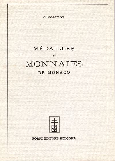 Jolivot C. – Médailles Et Monnaies De Monaco. Bologna, 1967. Pp 98, Ill. nel Testo. Ril.ed. Buono...