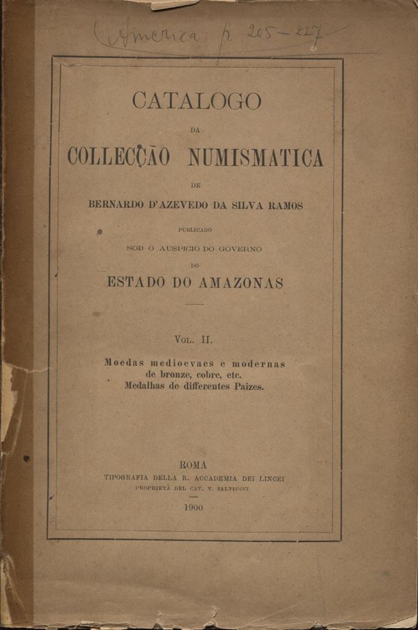 RAMOS DA SILVA D'AZEVEDO B. - Catalogo da Colleccao numismatica de Bernardo D'Azevedo Da Silva Ramos. Vol. II.  Moedas medioevaes e modernas de bronze, cobre, etc. Medalhas de differetes paizes. Roma, 1900. pp. 258. brossura editoriale sciupata, buono sta
