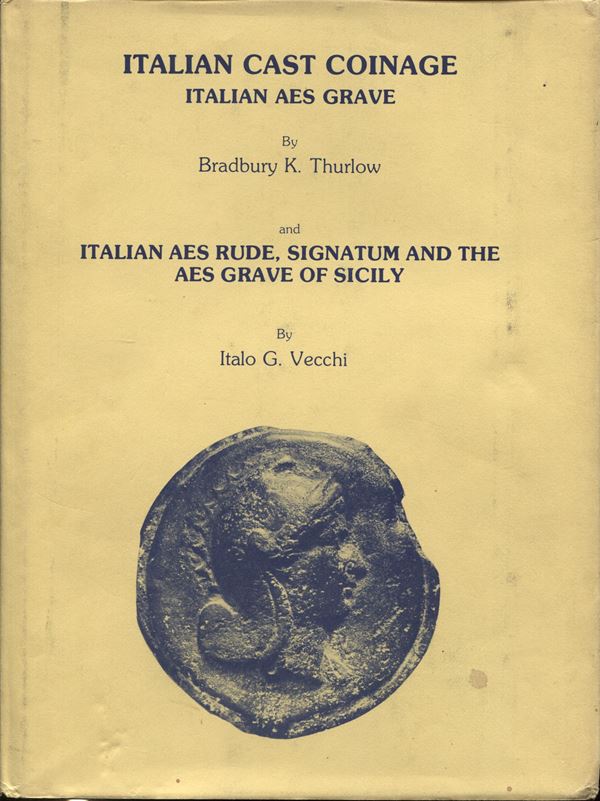 THURLOW BRADBURY K. – VECCHI I.G. – Italian cast coinage; italian Aes Grave, italian Aes Rude, Signatum and the Aes Grave of Sicily. England, 1979. Pp. 50, tavv. 82. Ril. editoriale,sovracoperta sciupata, buono stato.