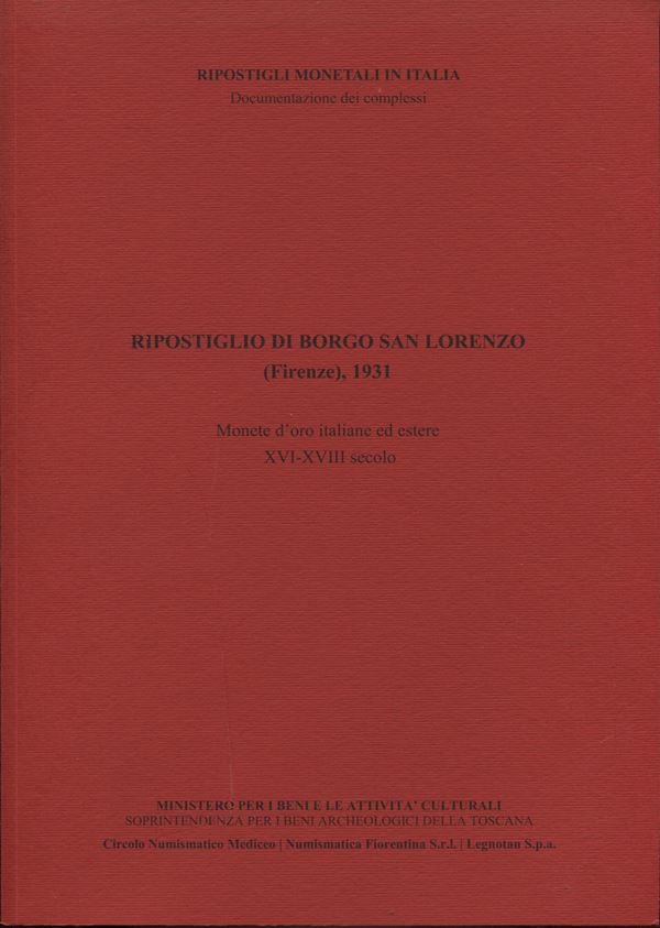 CATALLI F. - Ripostiglio di Borgo San Lorenzo ( Firenze, 1931). Monete d'oro italiane ed estere XVI - XVIII secolo. Navacchio, 2013.  pp. 42,  tavv. 4 + ill nel testo a colori. ril ed ottimo stato, importante documentazione.