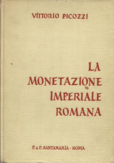 Picozzi V. – la Monetazione Imperiale Romana. Roma, 1966. Pp. 152, Tavv. 9. Ril. Editoriale Sciup...