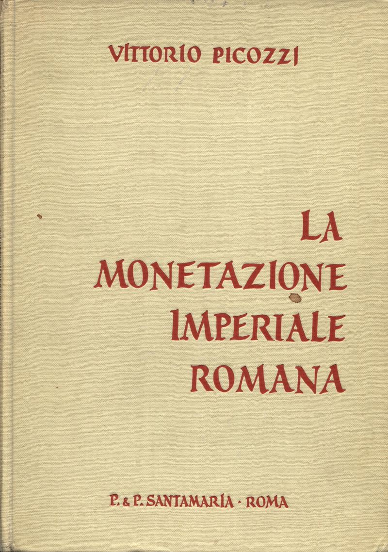 Picozzi V. – la Monetazione Imperiale Romana. Roma, 1966. Pp. 152, Tavv. 9. Ril. Editoriale Sciup...