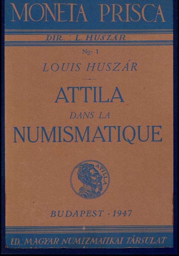 HUSZAR  L. -  Attila dans la numismatique. Budapest, 1947. pp. 40, tavv. 6 + ill. nel testo. ril tutta tela rigida, interno ottimo stato, molto raro. Ottimo lavoro dove l autore descrive 26 medaglie di questo Re Unno.