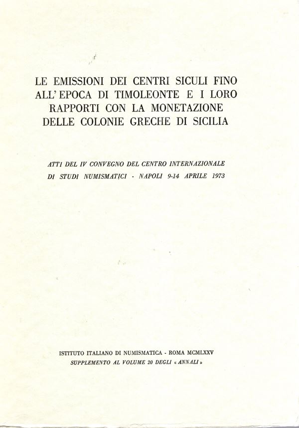 AA VV. - Le emissioni dei centri siculi fino all' epoca di Timoleonte e i loro rapporti con la monetazione delle colonie greche di Sicilia. Atti del IV convegno del Centro  Internazionale di Studi numismatici. Napoli 9 - 14 Aprile 1973.  Roma, 1975. pp. 2