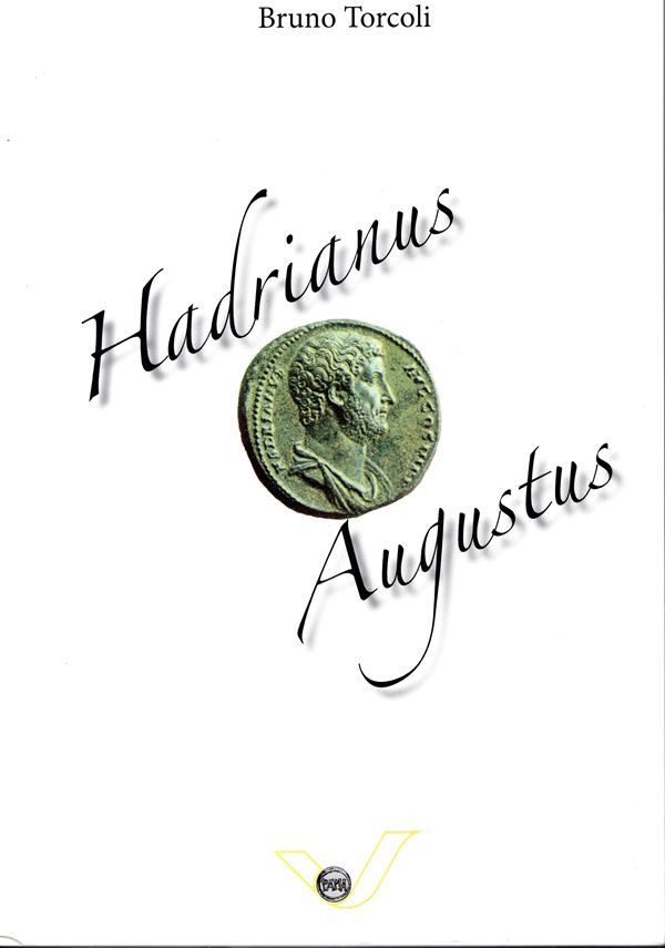 TORCOLI  B. -  Hadrianus  Augustus.la sua vita 76 - 138 Pavia, 2007.  Pp. 113, tavole e illustrazioni nel testo. rilegatura editoriale ottimo stato. raro