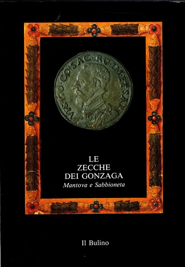 A.A.V.V. – Le zecche dei Gonzaga. Mantova e Sabbioneta. 1150 – 1707.  Sabbioneta, 1989. Pp. 93, con 193 monete fotografate e schedate. Rilegatura editoriale, ottimo stato, raro. Ex libris