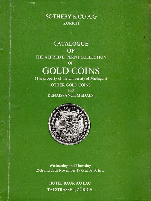 SOTHEBY'S & CO A.G. -  Zurich, 26\27 - November, 1975. Catalogue of the Alfred E. Pernt collection of Gold Coins ( the property of the University of Michigan) othe gold coins and Renaissance Medals. Pp n.num. nn. 751, tavole 27. rilegatura editoriale buon