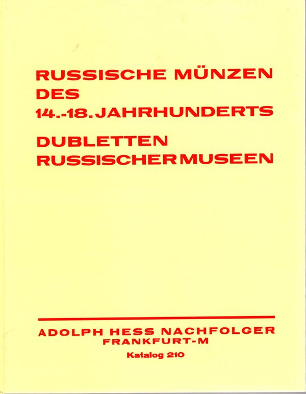 HESS Adolph Nachfolger. - Katalog 210  Russische munzen des 14 - 18 Jahrhunderts. Dubletten russischer Museen. Frankfurt am Main, 25 - April, 1932. Ristampa Mosca, 2002. pp 53,  nn. 1956,  tavole 1. rilegatura editoriale, ottimo stato. importante e ricerc