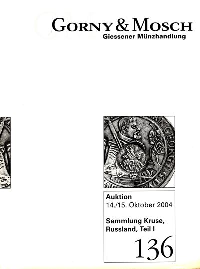 Gorny & Mosch - Auktion, 136. Munchen, 14\15 - Oktober, 2004. Sammlung Kruse, Russland, Teil. I. ...