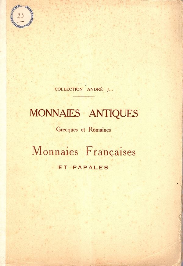 BOURGEY  E. – Paris, 20 – Decembre, 1929. Collection Andre  J… Monnaies antiques grecques et romaines, monnaies francaises et Papales.  Pp. 31,  nn. 652,  tavv. 8. Brossura ed. sciupata, interno buono stato.  Spring, 39  - Auction GREEK & ROMAN PROVINCIAL COINS AND NUMISMATIC LITERATURE Including a wide selection of Alexandrian Coins from the Dattari Collection - Bertolami Fine Art - Prague