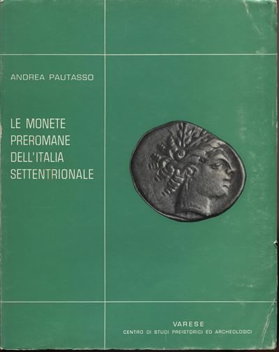 Pautasso A. – le Monete Preromane Dell’italia Settentrionale. Varese, 1966. Pp. 162, Plates 112. ...
