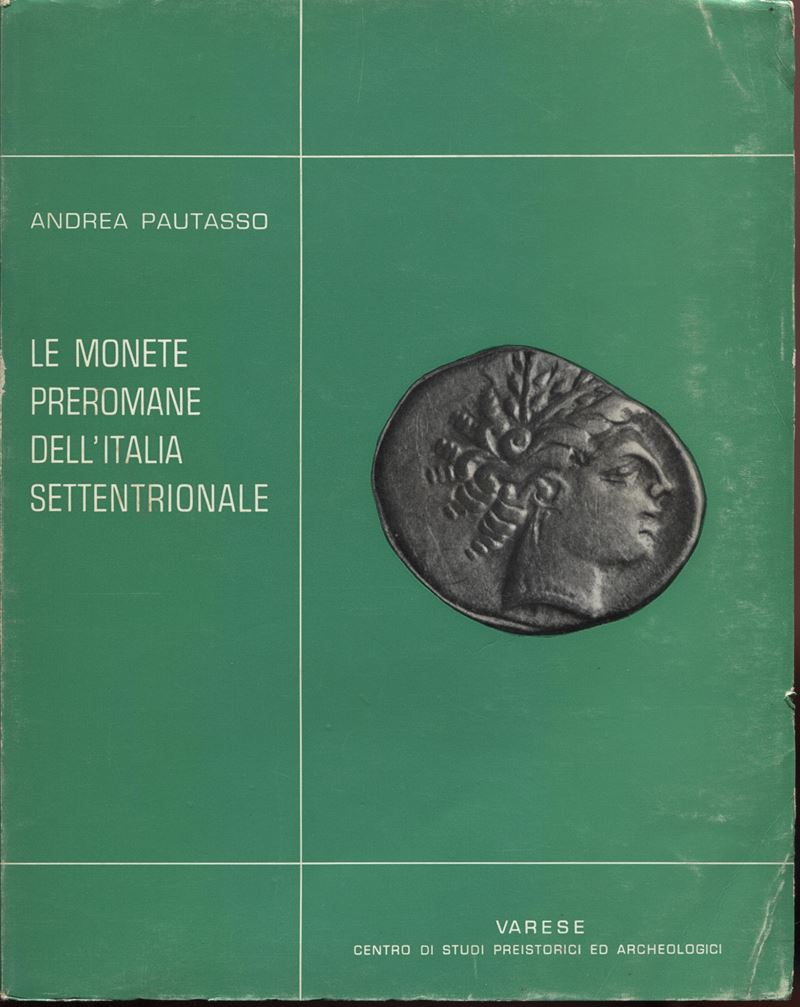 Pautasso A. – le Monete Preromane Dell’italia Settentrionale. Varese, 1966. Pp. 162, Plates 112. ...