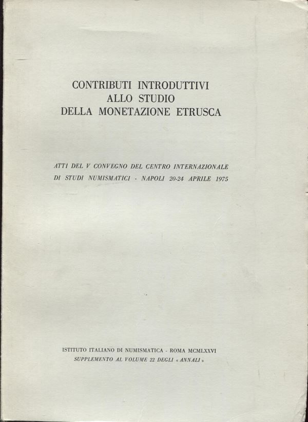 AA. -VV. - Atti del V Convegno del C.I.di Studi numismatici. Napoli  1975. Contributi introduttivi allo studio della monetazione etrusca. Roma, 1976.  pp xix - 380, pl. 48. ril and excellent condition