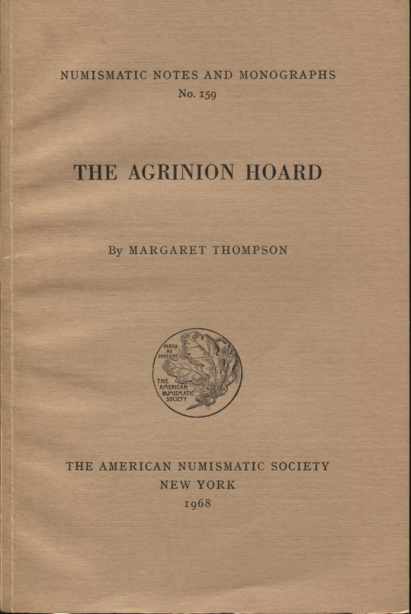THOMPSON  M. -  The Agrinion hoard. N.N.M 159. New York, 1968.  pp. v - 130, tavv. 56. ril ed ottimo stato, importantissimo ritrovamento di monete greche e Repubblicane romane.