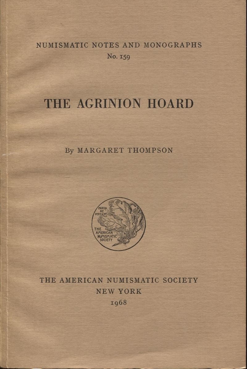 THOMPSON M., The Agrinion Hoard. N.N.M 159, New York, 1968