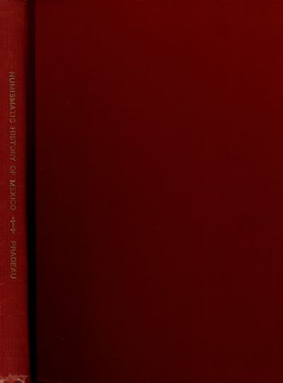 PRADEAU A.F., Numismatic History of Mexico from the Pre-Columbian Epoch to 1823