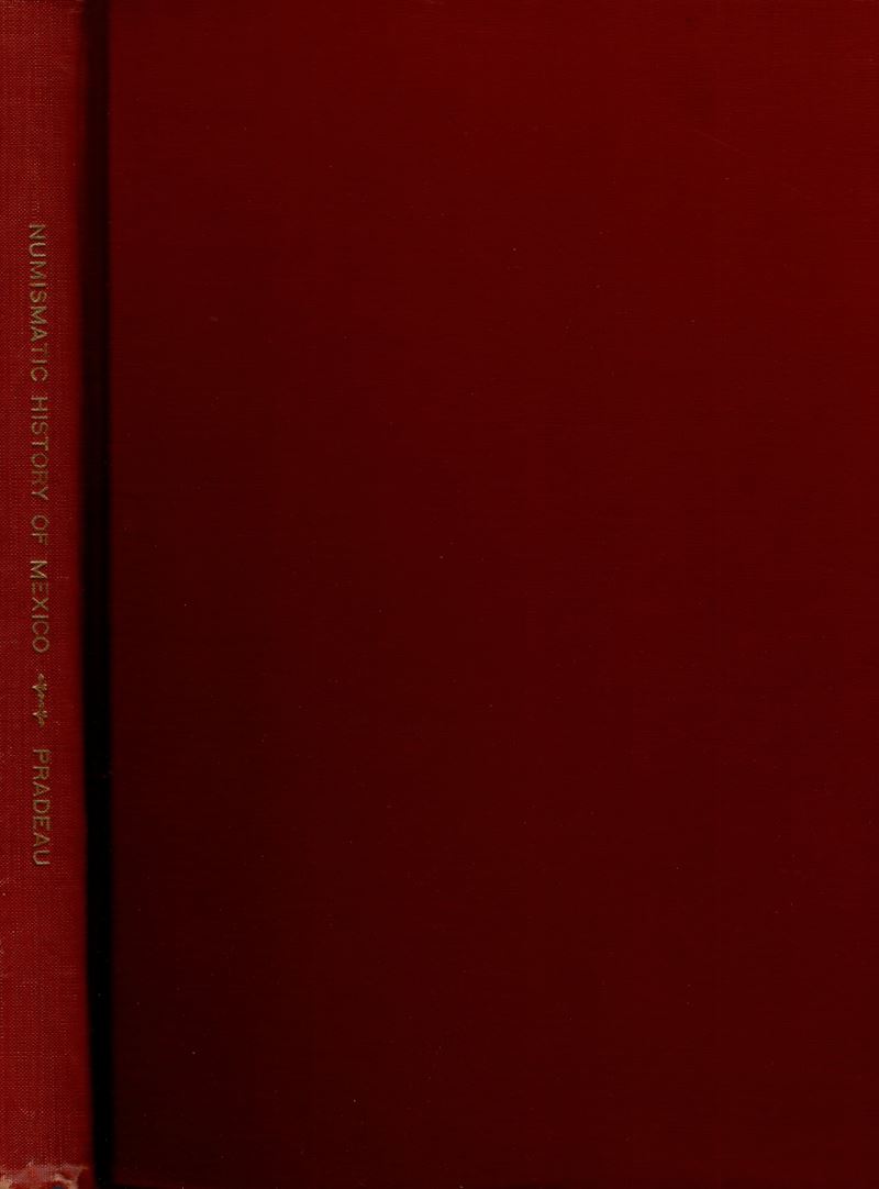 PRADEAU A.F., Numismatic History of Mexico from the Pre-Columbian Epoch to 1823