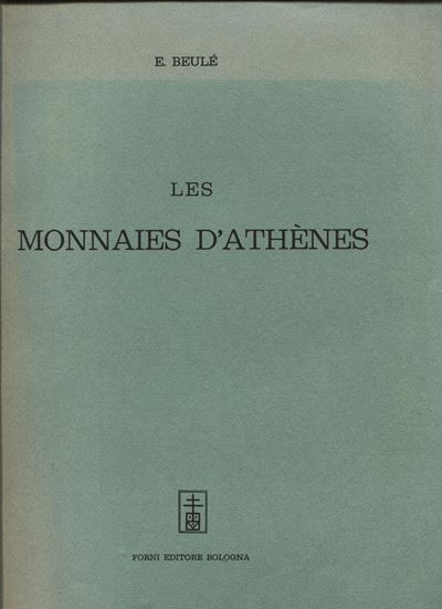 Beule E. - Les Monnaies D'athenes. Bologna, 1967. Pp. 417, Ill. nel Testo. Ril. ed Buono Stato, R...