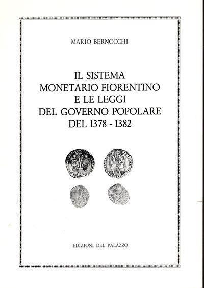 BERNOCCHI Mario, Il sistema monetario fiorentino e le leggi del Governo Popolare del 1378 - 1382