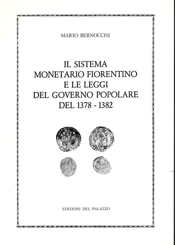 BERNOCCHI Mario. - Il sistema monetario fiorentino e le leggi del Governo Popolare del 1378 - 1382. Prato, 1979.  pp 37,  tavv. 4 con ingrandimenti. rilegatura editoriale, buono stato. importante lavo